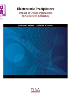海外直订Electrostatic Precipitators: Impact of Design Parameters on Collection Efficienc 静电除尘器：设计参数对收集