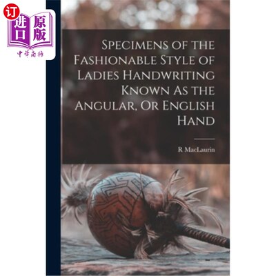 海外直订Specimens of the Fashionable Style of Ladies Handwriting Known As the Angular, O 女性书写的时尚风格样本，即