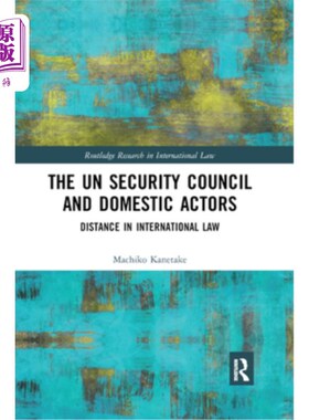 海外直订The Un Security Council and Domestic Actors: Distance in International Law 《联合国安理会与国内行为体:国际
