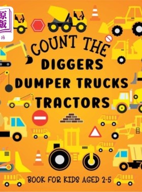 海外直订Count The Diggers, Dumper Trucks, Tractors: Book For Kids Aged 2-5 《数挖掘机，自卸卡车，拖拉机:2-5岁儿童读