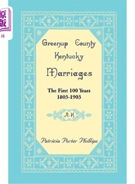 海外直订Greenup County, Kentucky Marriages: The First 100 Years, 1803-1903, A-K 肯塔基州格林努普县的婚姻：第一个100