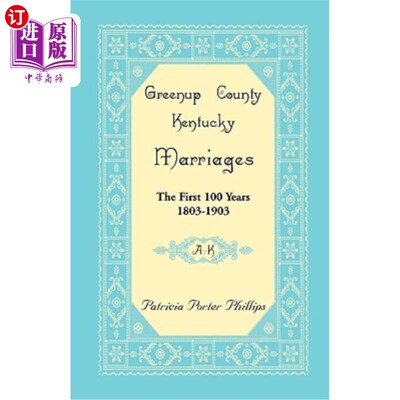 海外直订Greenup County, Kentucky Marriages: The First 100 Years, 1803-1903, A-K 肯塔基州格林努普县的婚姻：第一个100