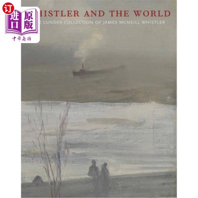 海外直订Whistler and the World: The Lunder Collection of James McNeill Whistler 惠斯勒与世界:詹姆斯·麦克尼尔·惠斯勒