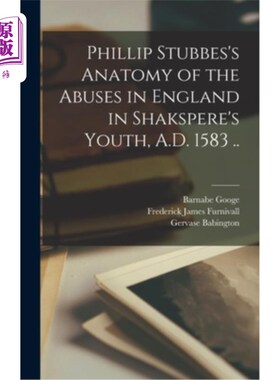 海外直订Phillip Stubbes's Anatomy of the Abuses in England in Shakspere's Youth, A.D. 15 菲利普·斯塔布在《莎士比亚