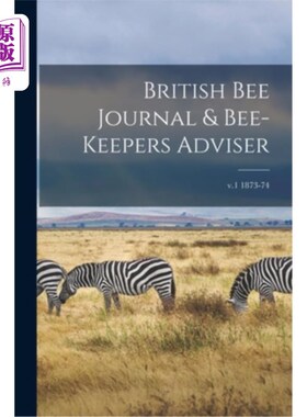 海外直订British Bee Journal & Bee-keepers Adviser; v.1 1873-74 英国蜜蜂日记和养蜂人顾问；卷1，1873-74