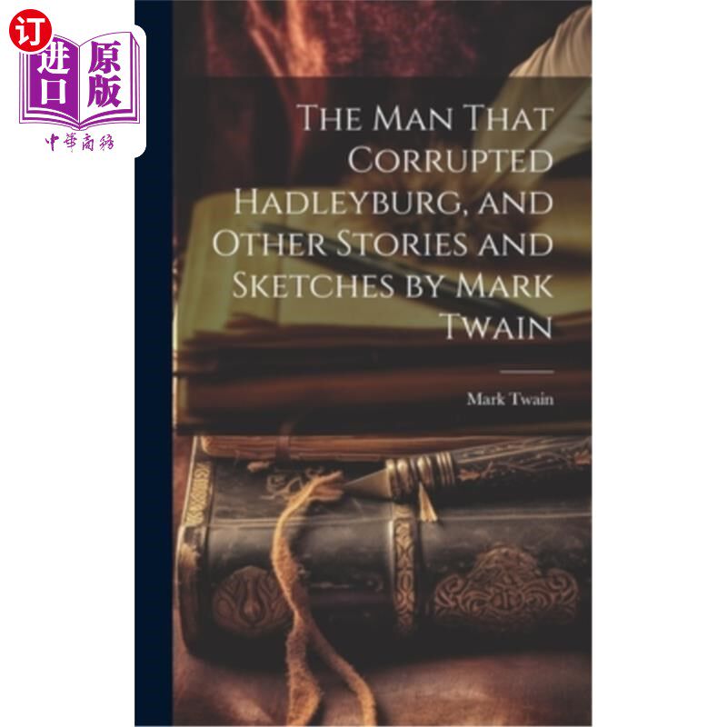 海外直订The man That Corrupted Hadleyburg, and Other Stories and Sketches by Mark Twain 《败坏哈德利堡的人》及马克·