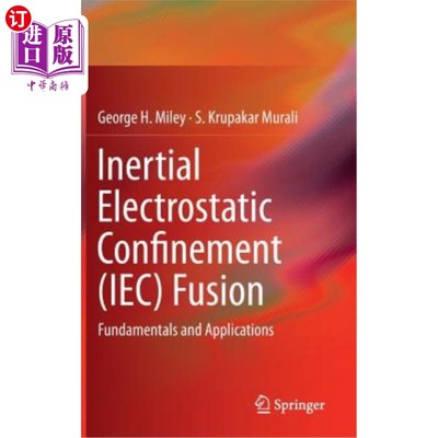 海外直订Inertial Electrostatic Confinement (Iec) Fusion: Fundamentals and Applications 惯性静电约束（IEC）融合：基