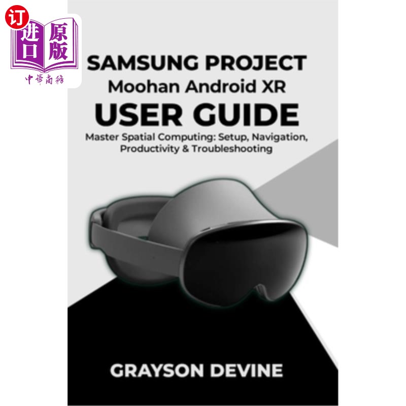 海外直订Samsung Project Moohan Android XR User Guide: Master Spatial Computing: Setup, N 三星项目Moohan