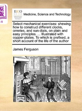 海外直订医药图书Select Mechanical Exercises: Shewing How to Construct Different Clocks, Orreries 选择机械练习:展示