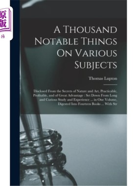 海外直订A Thousand Notable Things On Various Subjects: Disclosed From the Secrets of Nat 《关于不同主题的一千件值得
