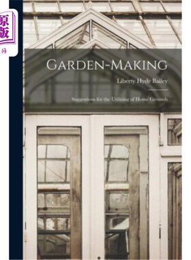 海外直订Garden-Making: Suggestions for the Utilizing of Home Grounds 造园:对家庭场地利用的建议
