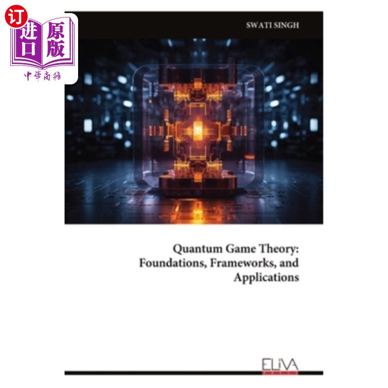 海外直订Quantum Game Theory: Foundations, Frameworks, and Applications 量子博弈论：基础、框架和应用