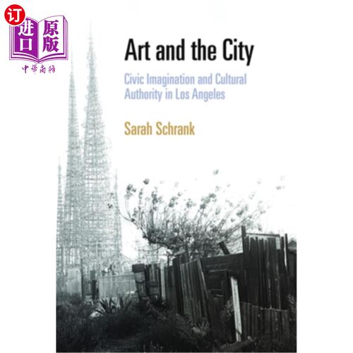 海外直订Art and the City: Civic Imagination and Cultural Authority in Los Angeles 艺术与城市:洛杉矶的公民想象与文化
