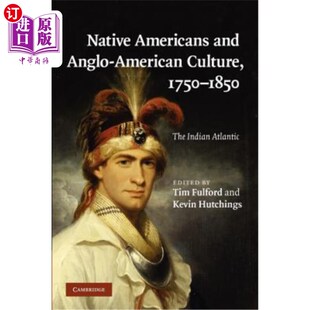 海外直订Native Americans and Anglo-American Culture, 1750-1850: The Indian Atlantic 1750-1850年美洲原住民与英美文化