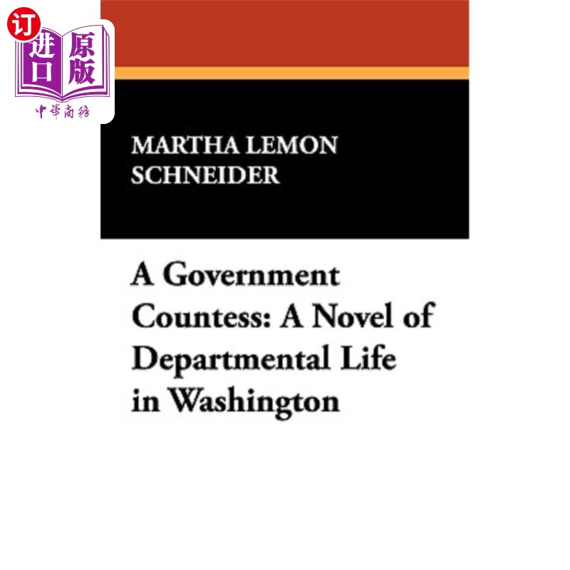 海外直订A Government Countess: A Novel of Departmental Life in Washington 《政府女伯爵:华盛顿部门生活的小说》