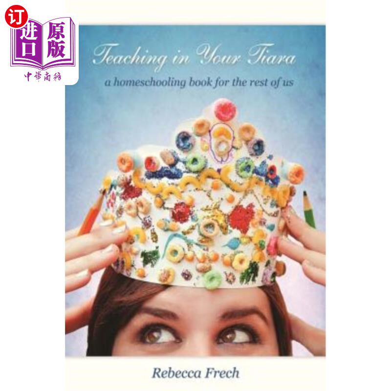 海外直订Teaching in Your Tiara: A Homeschooling Book for the rest of Us 戴着你的皇冠教书:我们其他人的家庭教育书籍