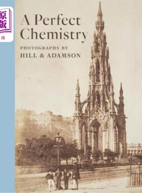 海外直订A Perfect Chemistry: Photographs by Hill and Adamson 完美的化学:希尔和亚当森的照片