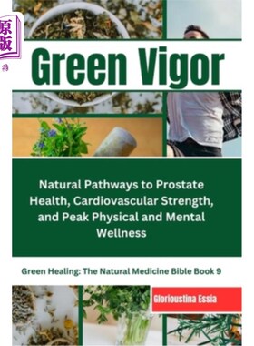 海外直订医药图书Green Vigor: A Man's Guide to Herbal Medicine: Natural Pathways to Prostate Heal 绿色活力：男人的草