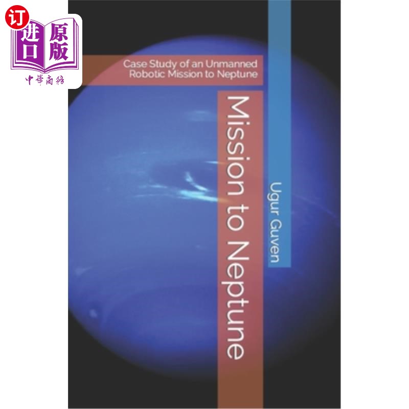 海外直订Mission to Neptune: Case Study of an Unmanned Robotic Mission to Neptune 海王星任务:无人机器人海王星任务的