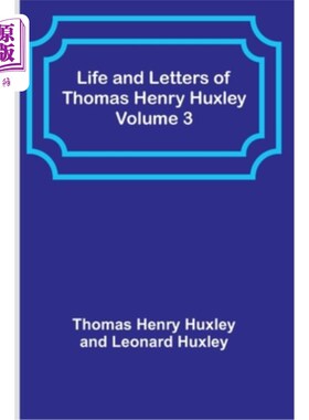 海外直订Life and Letters of Thomas Henry Huxley - Volume 3 托马斯·亨利·赫胥黎的生平和书信-第三卷