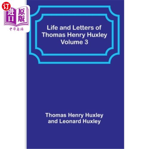 海外直订Life and Letters of Thomas Henry Huxley - Volume 3 托马斯·亨利·赫胥黎的生平和书信-第三卷