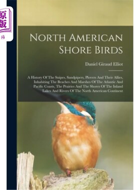 海外直订North American Shore Birds; A History Of The Snipes, Sandpipers, Plovers And The 北美滨鸟;鹬，矶鹬，鸻和它