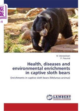 海外直订Health, diseases and environmental enrichments in captive sloth bears 圈养树懒熊的健康、疾病和环境丰富