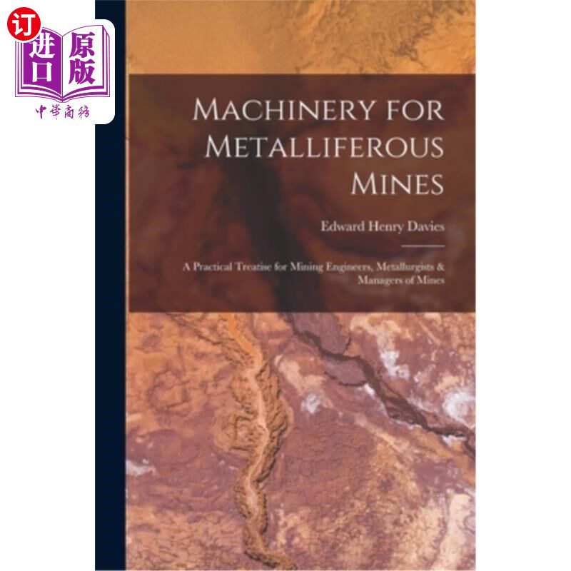 海外直订Machinery for Metalliferous Mines: A Practical Treatise for Mining Engineers, Me 含金属矿山机械:采矿工程师