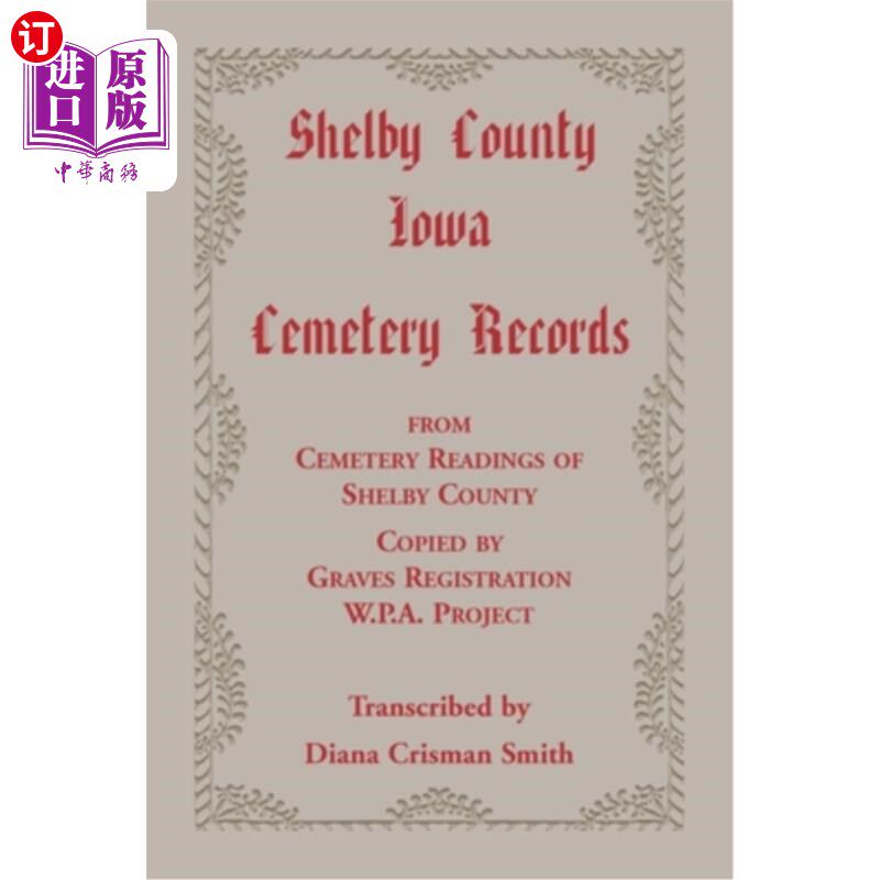 海外直订Shelby County, Iowa, Cemetery Records from Cemetery Readings of Shelby County Co 谢尔比县,爱荷华州,墓地记