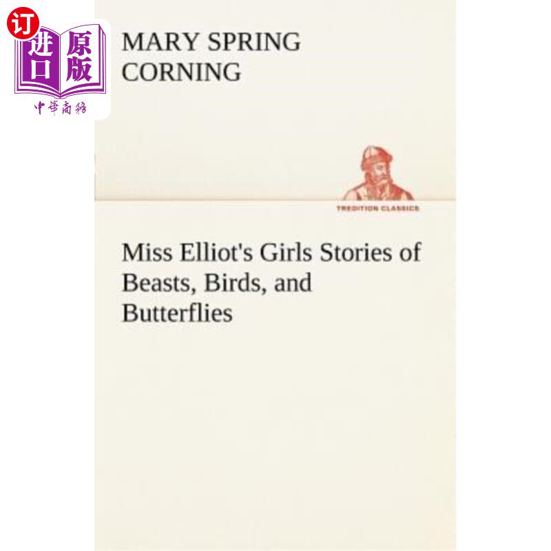 海外直订Miss Elliot's Girls Stories of Beasts, Birds, and Butterflies 埃利奥特小姐的女孩们关于野兽、鸟和蝴蝶的故事