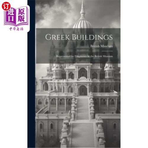 海外直订Greek Buildings: Represented by Fragments in the British Museum 希腊建筑：以大英博物馆的碎片为代表