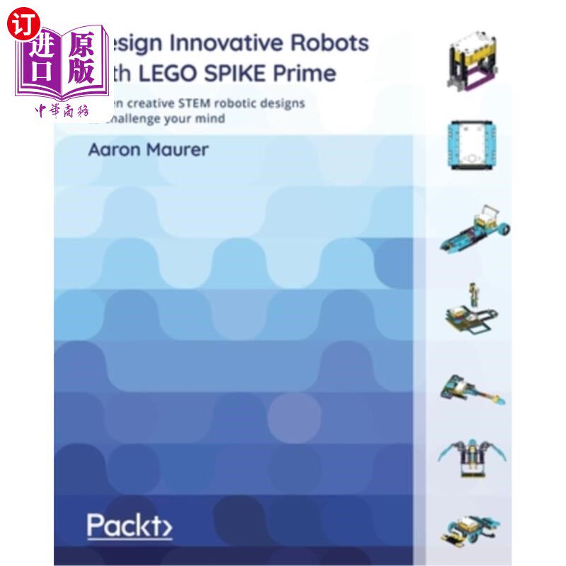 海外直订Design Innovative Robots with LEGO SPIKE Prime: Seven creative STEM robotic desi 设计创新机器人与乐高