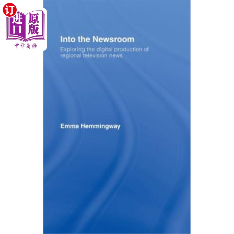 海外直订Into the Newsroom: Exploring the Digital Production of Regional Television News 进入新闻编辑室:探索区域电