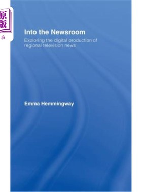 海外直订Into the Newsroom: Exploring the Digital Production of Regional Television News 进入新闻编辑室：探索区域电