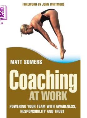 海外直订Coaching at Work: Powering Your Team with Awareness, Responsibility and Trust 工作指导:用意识、责任和信任来