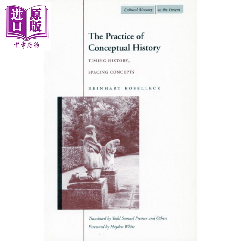概念史实践 时间史和空间概念 The practice of conceptual history 英文原版 Reinhart Koselleck 人文社科【中商原版】