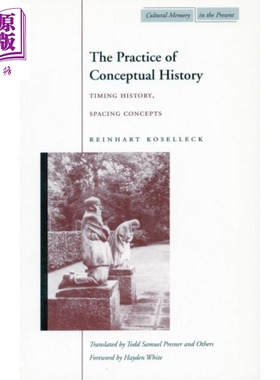 概念史实践 时间史和空间概念 The practice of conceptual history 英文原版 Reinhart Koselleck 人文社科【中商原版】