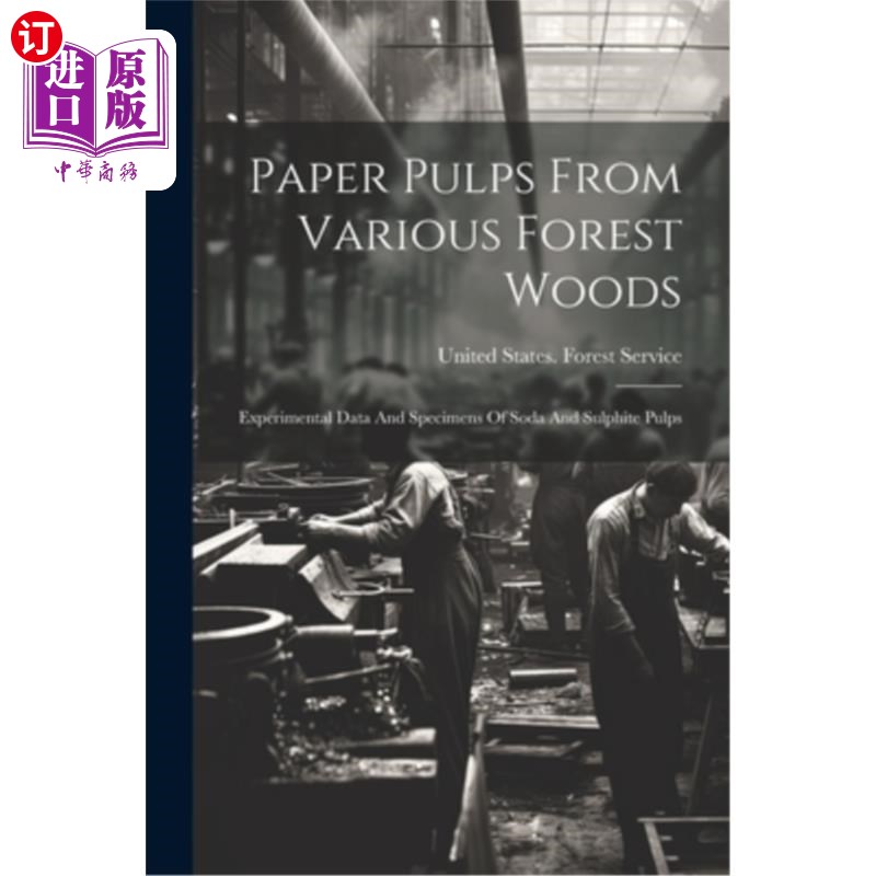 海外直订Paper Pulps From Various Forest Woods: Experimental Data And Specimens Of Soda A 来自不同森林的纸浆：苏打和