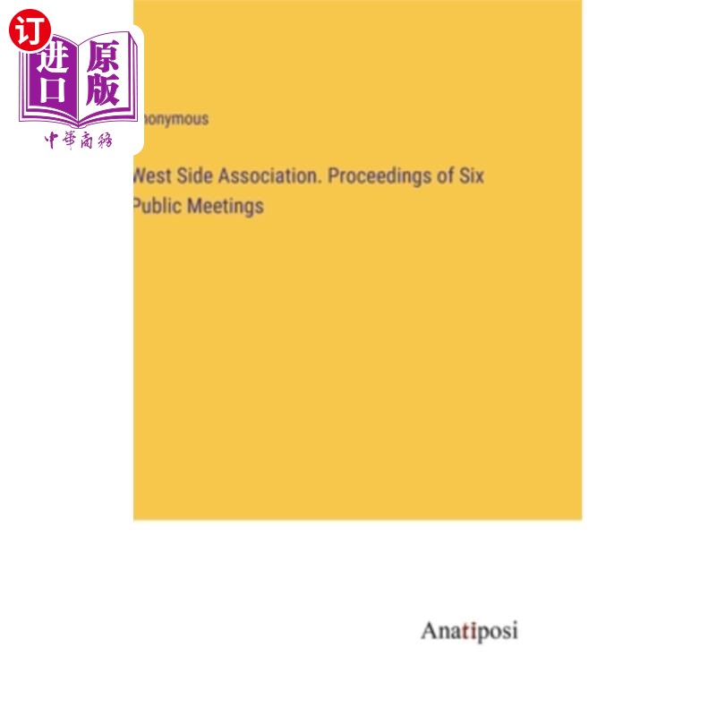 海外直订West Side Association. Proceedings of Six Public Meetings 西区协会。六次公众会议记录