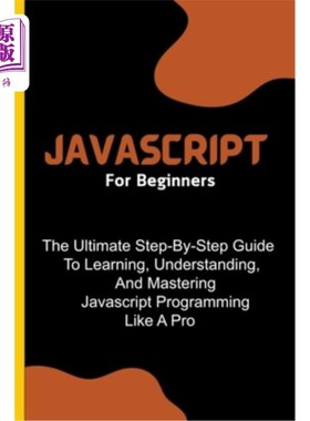 海外直订Javascript For Beginners: The Ultimate Step-By-Step Guide To Learning, Understan Javascript