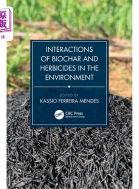 海外直订Interactions of Biochar and Herbicides in the Environment 生物炭与除草剂在环境中的相互作用
