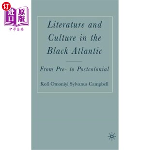 黑大西洋文学与文化：从前到后殖民地 Atlantic From Black Culture the Postcolonial 海外直订Literature Pre and