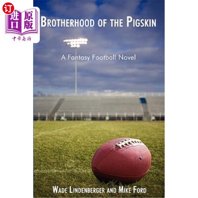 海外直订Brotherhood of the Pigskin: A Fantasy Football Novel 猪皮兄弟会：一部梦幻足球小说