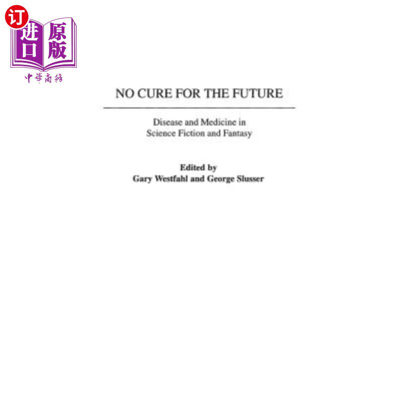 海外直订No Cure for the Future: Disease and Medicine in Science Fiction and Fantasy 未来无药可治:科幻与幻想中的疾