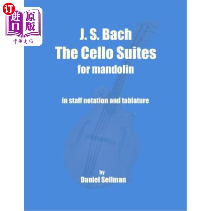 海外直订J. S. Bach the Cello Suites for Mandolin: The Complete Suites for Unaccompanied  巴赫：《曼陀林大提琴组曲：