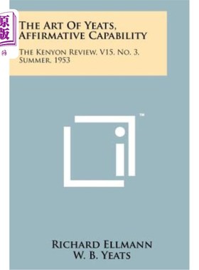 海外直订The Art of Yeats, Affirmative Capability: The Kenyon Review, V15, No. 3, Summer, 叶芝的艺术，肯定能力：凯尼