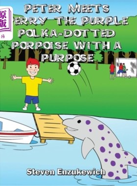 海外直订Peter Meets Perry the Purple Polka-Dotted Porpoise with a Purpose 彼得遇见了有目的的紫色圆点海豚佩里
