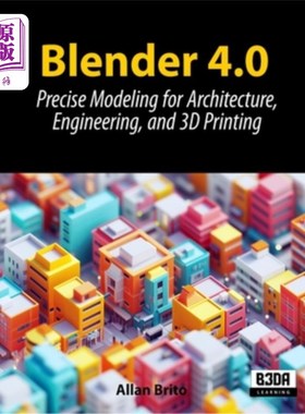 海外直订Blender 4.0: Precise Modeling for Architecture, Engineering, and 3D Printing Blender 4.0：建筑