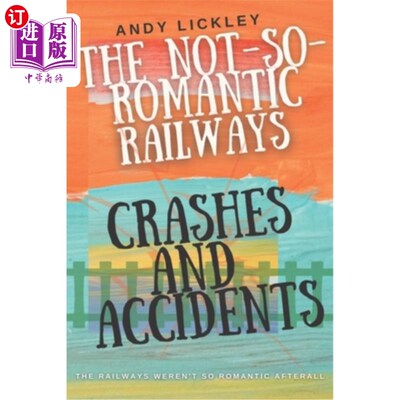 海外直订The not so romantic railways: Crashes and Accidents 不那么浪漫的铁路:撞车和事故