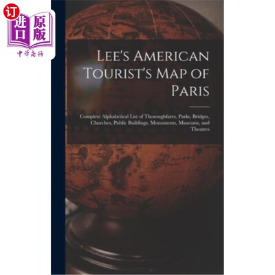 海外直订Lee's American Tourist's Map of Paris: Complete Alphabetical List of Thoroughfar 李的美国游客巴黎地图:完整